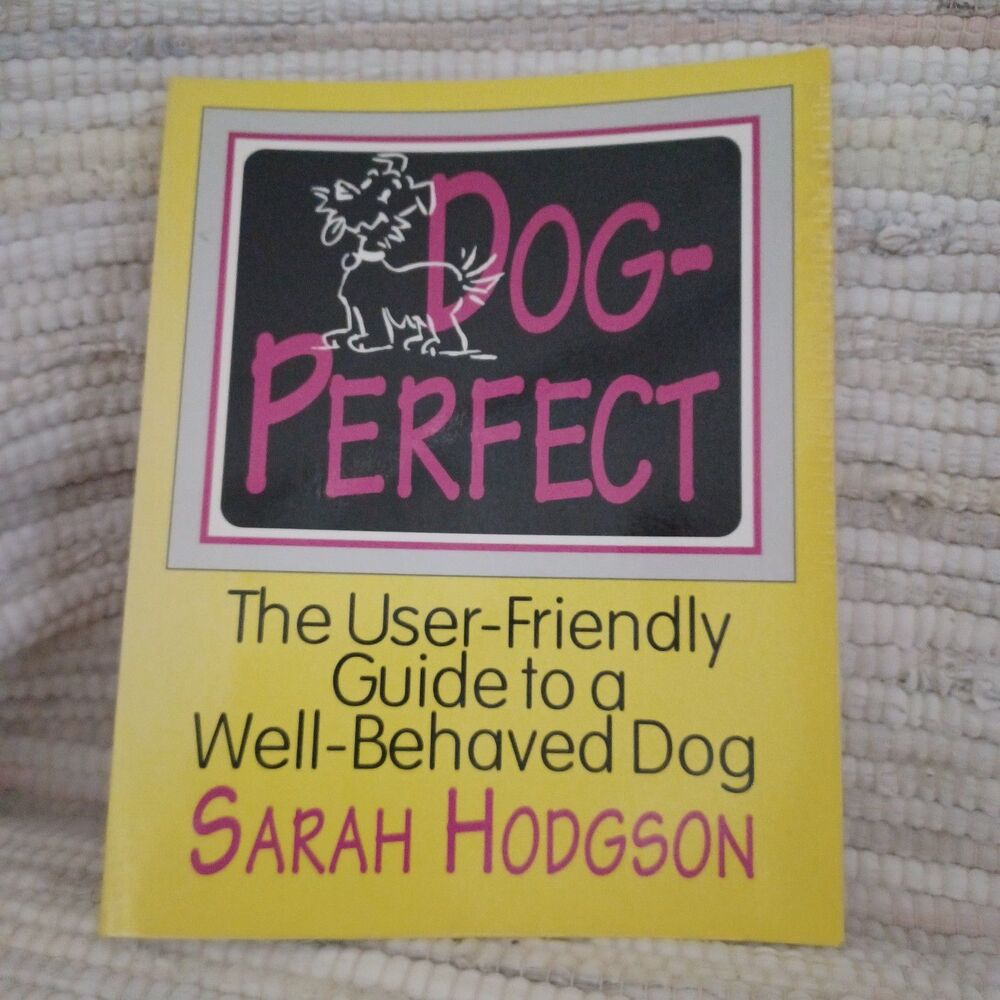 Dog Perfect - The User Friendly Guide to a Well Behaved Dog - Book